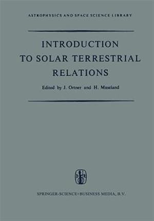 Seller image for Introduction to Solar Terrestrial Relations : Proceedings of the Summer School in Space Physics Held in Alpbach, Austria, July 15?august 10, 1963 and Organized by the European Preparatory Commission for Space Research (Copers) for sale by GreatBookPrices