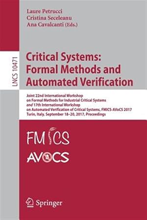 Bild des Verk�ufers f�r Critical Systems - Formal Methods and Automated Verification : Joint 22nd International Workshop on Formal Methods for Industrial Critical Systems and 17th International Workshop on Automated Verification of Critical Systems, FMICS-AVoCS 2017, Turin, Italy, September 18-20, 2017, Proceedings zum Verkauf von GreatBookPrices