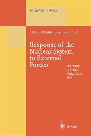 Imagen del vendedor de Response of the Nuclear System to External Forces : Proceedings of the V La R�bida International Summer School on Nuclear Physics Held at La R�bida, Huelva, Spain 19 June - 1 July 1994 a la venta por GreatBookPrices