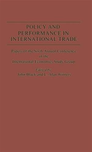 Imagen del vendedor de Policy and Performance in International Trade : Papers of the Sixth Annual Conference of the Ies Study Group a la venta por GreatBookPrices