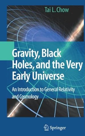 Imagen del vendedor de Gravity, Black Holes, and the Very Early Universe : An Introduction to General Relativity and Cosmology a la venta por GreatBookPrices
