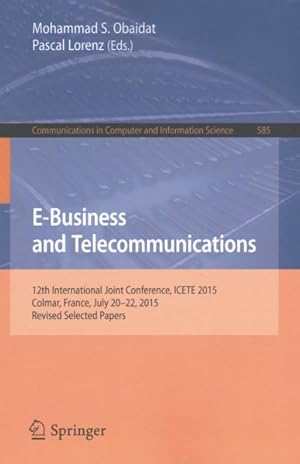 Seller image for E-business and Telecommunications : 12th International Joint Conference, Icete 2015, Colmar, France, July 20?22, 2015, Revised Selected Papers for sale by GreatBookPrices