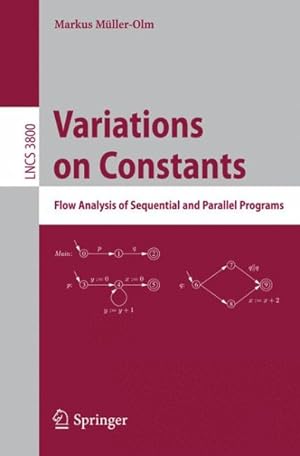 Bild des Verkufers fr Variations on Constants : Flow Analysis of Sequential and Parallel Programs zum Verkauf von GreatBookPrices