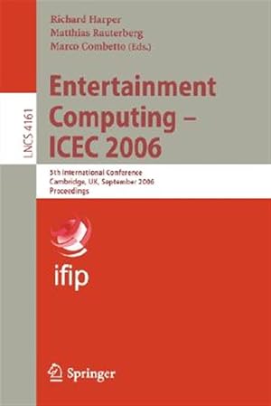 Seller image for Entertainment Computing - Icec 2006 : 5th International Conference, Cambridge, Uk, September 20-22, 2006: Proceedings for sale by GreatBookPrices