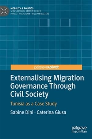 Immagine del venditore per Externalising Migration Governance Through Civil Society : Tunisia As a Case Study venduto da GreatBookPrices