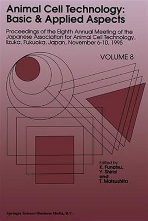 Seller image for Animal Cell Technology : Basic & Applied Aspects: Proceedings of the Eighth Annual Meeting of the Japanese Association for Animal Cell Technology, Iizuka, Fukuoka, Japan, November 6?10, 1995 for sale by GreatBookPrices