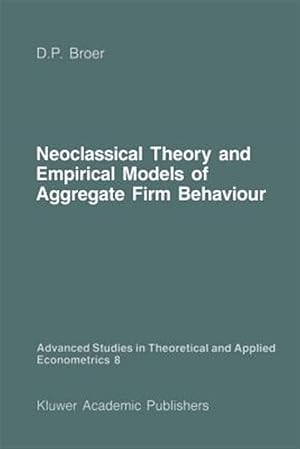 Immagine del venditore per Neoclassical Theory and Empirical Models of Aggregate Firm Behaviour venduto da GreatBookPrices