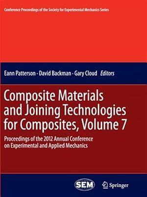 Image du vendeur pour Composite Materials and Joining Technologies for Composites : Proceedings of the 2012 Annual Conference on Experimental and Applied Mechanics mis en vente par GreatBookPrices
