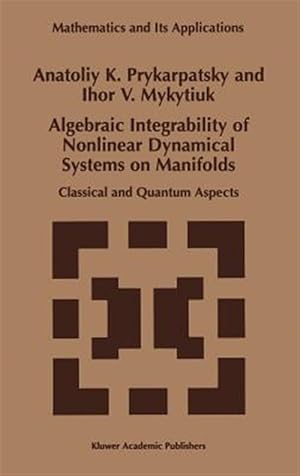 Immagine del venditore per Algebraic Integrability of Nonlinear Dynamical Systems on Manifolds : Classical and Quantum Aspects venduto da GreatBookPrices