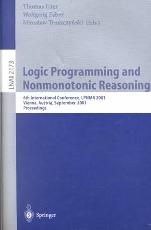 Imagen del vendedor de Logic Programming and Nonmonotonic Reasoning : 6th International Conference, Lpnmr 2001, Vienna, Austria, September 17-19, 2001, Proceedings a la venta por GreatBookPrices