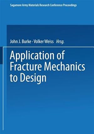 Immagine del venditore per Application of Fracture Mechanics to Design : Proceedings of the 22nd Sagamore Army Materials Research Conference venduto da GreatBookPrices