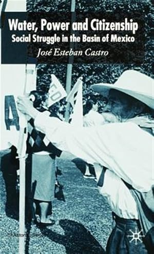 Immagine del venditore per Water, Power And Citizenship : Social Struggle in the Basin of Mexico venduto da GreatBookPrices