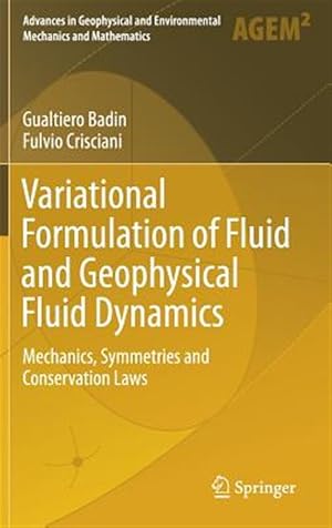 Imagen del vendedor de Variational Formulation of Fluid and Geophysical Fluid Dynamics : Mechanics, Symmetries and Conservation Laws a la venta por GreatBookPrices