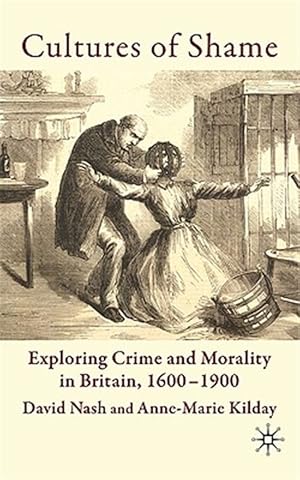 Immagine del venditore per Cultures of Shame : Exploring Crime and Morality in Britain, 1600-1900 venduto da GreatBookPrices