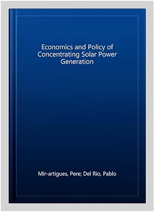 Imagen del vendedor de Economics and Policy of Concentrating Solar Power Generation a la venta por GreatBookPrices