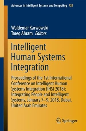 Seller image for Intelligent Human Systems Integration : Proceedings of the 1st International Conference on Intelligent Human Systems Integration; Integrating People and Intelligent Systems, January 7-9, 2018, Dubai, United Arab Emirates for sale by GreatBookPrices