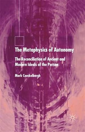 Imagen del vendedor de Metaphysics of Autonomy : The Reconciliation of Ancient and Modern Ideals of the Person a la venta por GreatBookPrices