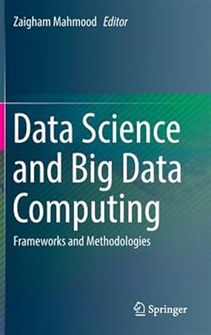 Imagen del vendedor de Data Science and Big Data Computing : Frameworks and Methodologies a la venta por GreatBookPrices