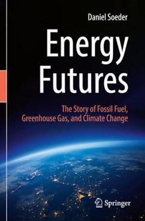 Imagen del vendedor de Energy Futures : The Story of Fossil Fuel, Greenhouse Gas, and Climate Change a la venta por GreatBookPrices