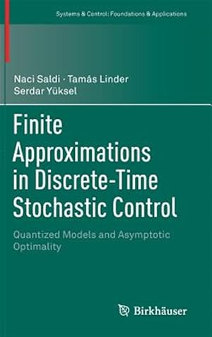 Immagine del venditore per Finite Approximations in Discrete-time Stochastic Control : Quantized Models and Asymptotic Optimality venduto da GreatBookPrices