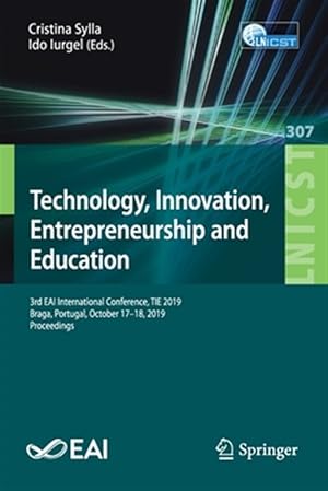 Seller image for Technology, Innovation, Entrepreneurship and Education : 3rd EAI International Conference, TIE 2019, Braga, Portugal, October 17-19, 2019, Proceedings for sale by GreatBookPrices