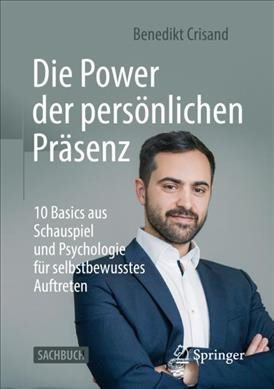Seller image for Die Power Der Pers�nlichen Pr�senz : 10 Basics Aus Schauspiel Und Psychologie F�r Selbstbewusstes Auftreten -Language: German for sale by GreatBookPrices