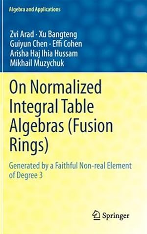Immagine del venditore per On Normalized Integral Table Algebras Fusion Rings : Generated by a Faithful Non-real Element of Degree 3 venduto da GreatBookPrices