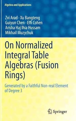 Seller image for On Normalized Integral Table Algebras Fusion Rings : Generated by a Faithful Non-real Element of Degree 3 for sale by GreatBookPrices