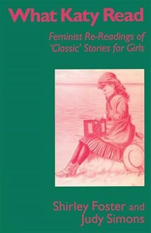 Immagine del venditore per What Katy Read : Feminist Re-readings of ?classic' Stories for Girls venduto da GreatBookPrices
