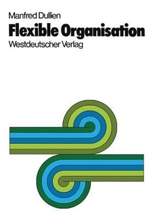 Immagine del venditore per Flexible Organisation : Praxis, Theorie Und Konsequenzen Des Projekt- Und Matrix-management -Language: german venduto da GreatBookPrices