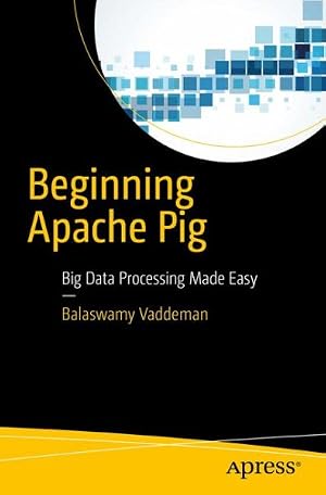 Imagen del vendedor de Beginning Apache Pig : Big Data Processing Made Easy a la venta por GreatBookPrices
