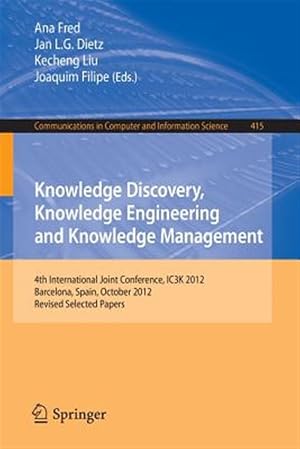 Immagine del venditore per Knowledge Discovery, Knowledge Engineering and Knowledge Management : 4th International Joint Conference, Ic3k 2012, Barcelona, Spain, October 4-7, 2012. Revised Selected Papers venduto da GreatBookPrices