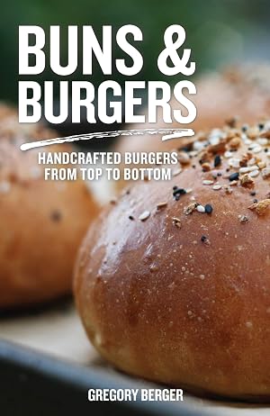 Imagen del vendedor de Buns and Burgers: Handcrafted Burgers from Top to Bottom (Recipes for Hamburgers and Baking Buns) a la venta por Goodwill Southern California