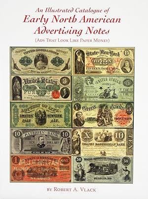 AN ILLUSTRATED CATALOGUE OF EARLY NORTH AMERICAN ADVERTISING NOTES (ADS THAT LOOK LIKE PAPER MONEY)