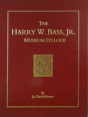 THE HARRY W. BASS, JR. MUSEUM SYLLOGE: A MUSEUM CATALOGUE, SYLLOGE, HISTORICAL INFORMATION, AND C...