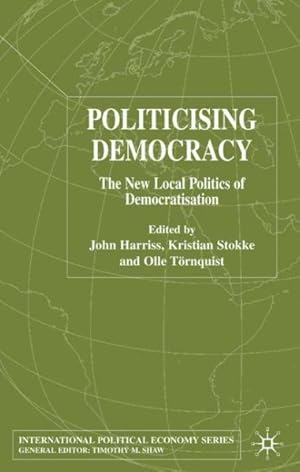 Bild des Verkufers fr Politicising Democracy : The New Local Politics And Democratisation zum Verkauf von GreatBookPrices