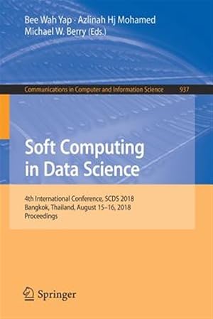 Image du vendeur pour Soft Computing in Data Science : 4th International Conference, Scds 2018, Bangkok, Thailand, August 15-16, 2018, Revised Selected Papers mis en vente par GreatBookPrices