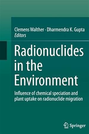 Immagine del venditore per Radionuclides in the Environment : Influence of Chemical Speciation and Plant Uptake on Radionuclide Migration venduto da GreatBookPrices