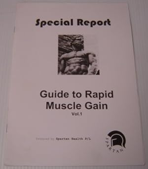 Special Report: Guide To Rapid Muscle Gain, Volume 1