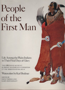 Seller image for People of the First Man: Life Among the Plains Indians in Their Final Days of Glory: The Firsthand Account of Prince Maximilian's Expedition Up the Missouri River, 1833-34 for sale by Harry E Bagley Books Ltd