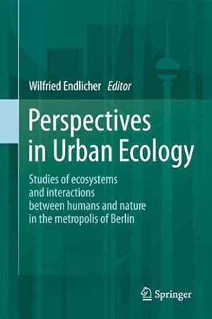 Image du vendeur pour Perspectives in Urban Ecology : Studies of Ecosystems and Interactions Between Humans and Nature in the Metropolis of Berlin mis en vente par GreatBookPrices