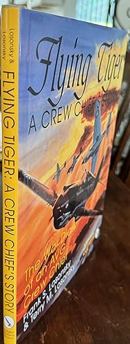 Flying Tiger, A Crew Chief's Story: The War Diary Of A Flying Tiger American Volunteer Group Crew...