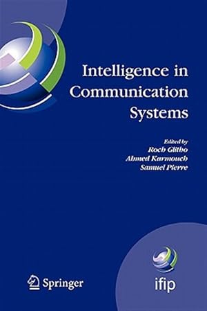 Immagine del venditore per Intelligence in Communication Systems : Ifip International Conference on Intelligence in Communication Systems, Intellcomm 2005, Montreal, Canada, October 17-19, 2005 venduto da GreatBookPrices
