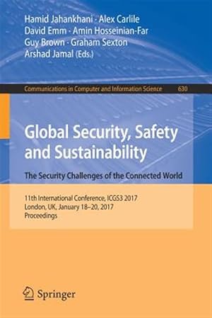 Imagen del vendedor de Global Security, Safety and Sustainability : The Security Challenges of the Connected World, 11 International Conference, ICGS3 2017 London, UK, January 18-20, 2017 Proceedings a la venta por GreatBookPrices