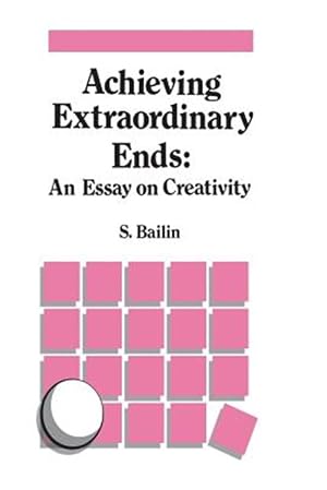 Seller image for Achieving Extraordinary Ends : An Essay on Creativity for sale by GreatBookPrices