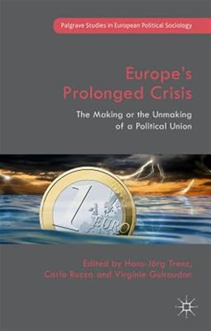 Seller image for Europe's Prolonged Crisis : The Making or the Unmaking of a Political Union for sale by GreatBookPrices