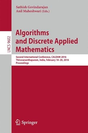 Seller image for Algorithms and Discrete Applied Mathematics : Second International Conference, Caldam 2016, Thiruvananthapuram, India, February 18-20, 2016, Proceedings for sale by GreatBookPrices