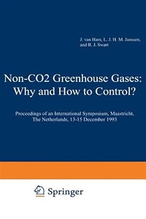 Immagine del venditore per Non-CO2 Greenhouse Gases : Why and How to Control? Proceedings of an International Symposium, Maastricht, the Netherlands, 13-15 December 1993 venduto da GreatBookPrices