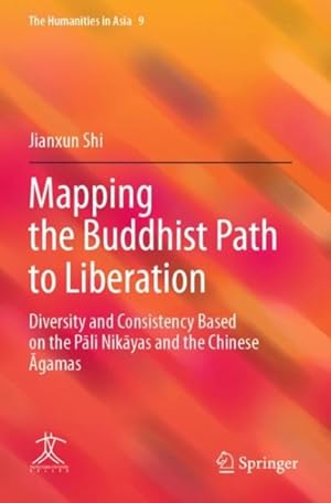 Seller image for Mapping the Buddhist Path to Liberation : Diversity and Consistency Based on the Pali Nikayas and the Chinese Agamas for sale by GreatBookPrices