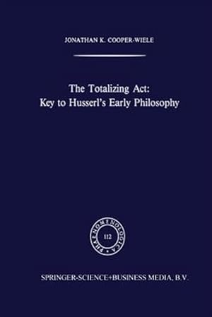 Seller image for Totalizing Act : Key to Husserl's Early Philosophy for sale by GreatBookPrices